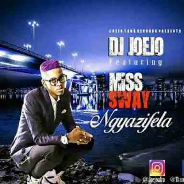 DJ Joejo - Ngyazifela ft. Miss Sway